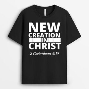 2 Corinthians 517 New Creation In Christ T-Shirt