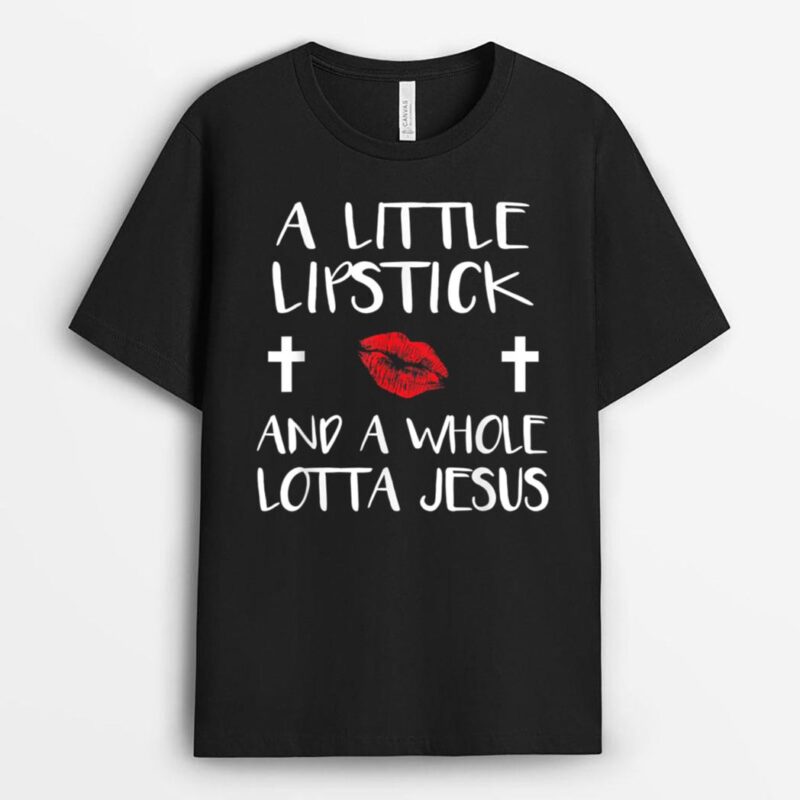 A Little Lipstick and Alotta Jesus, Cute Christian T-Shirt