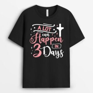 A Lot Can Happen In 3 Days  Easter Jesus T-Shirt