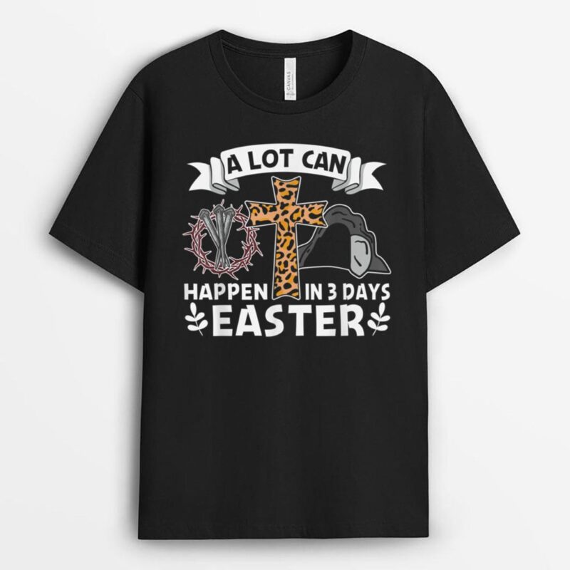 A Lot Can Happen In 3 Days Easter Day Jesus Cross Christian T-Shirt