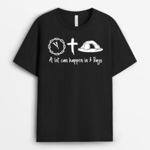 A Lot Can Happen In 3 Days Jesus Cross Christian Easter Day T-Shirt