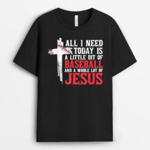 All I Need A Little Bit of Baseball And A Whole Lot Of Jesus T-Shirt