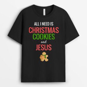 All I Need Is Christmas Cookies & Jesus T-Shirt