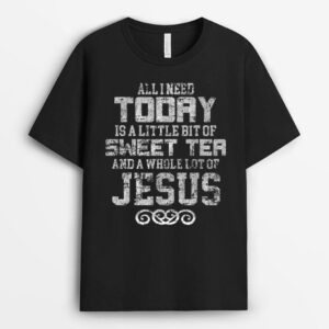 All I Need Today is Sweet Tea and a Lot of Jesus T-Shirt