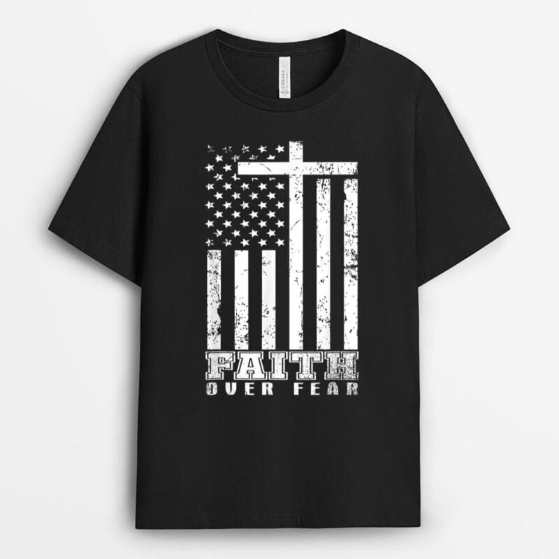 America Pride US Flag Faith Over Fear Prayer Jesus Christian T-Shirt