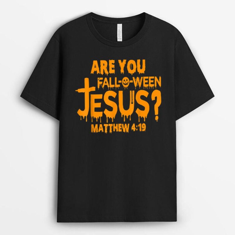 Are You Fall-O-Ween Jesus God Believer Funny T-Shirt