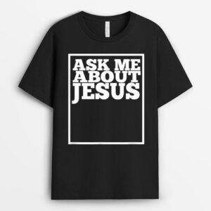 Ask Me About Jesus Christians T-Shirt