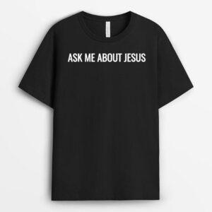 Ask Me About Jesus Faith Christian Evangelism T-Shirt