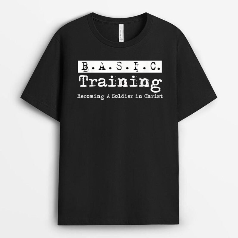 BASIC Training Becoming A Soldier In Christ Christian Jesus T-Shirt