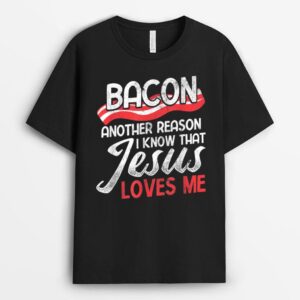 Bacon Another Reason I Know Christian Religious Jesus T-Shirt
