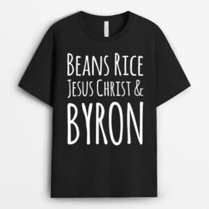 Beans Rice Jesus Christ and Byron T-Shirt