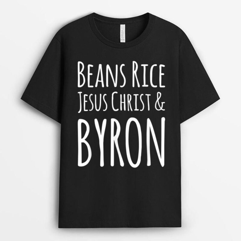 Beans Rice Jesus Christ and Byron T-Shirt