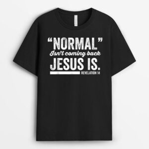 Christian  Revelation  Normal Isnt Coming Back Jesus Is T-Shirt