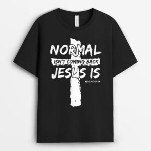 Christian Believer, Normal Isn't Coming Back Jesus Is T-Shirt
