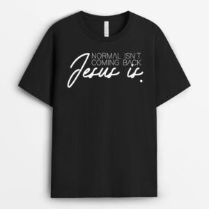 Christian Christianity Normal Isn't Coming Back Jesus Is T-Shirt