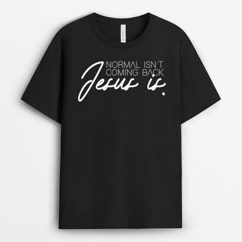 Christian Christianity Normal Isn't Coming Back Jesus Is T-Shirt