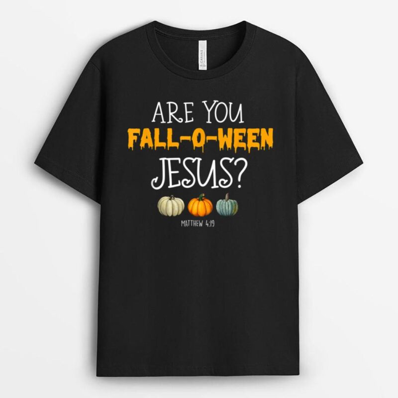 Christian Faith Halloween Are you Fall-o-ween Jesus Matthew T-Shirt