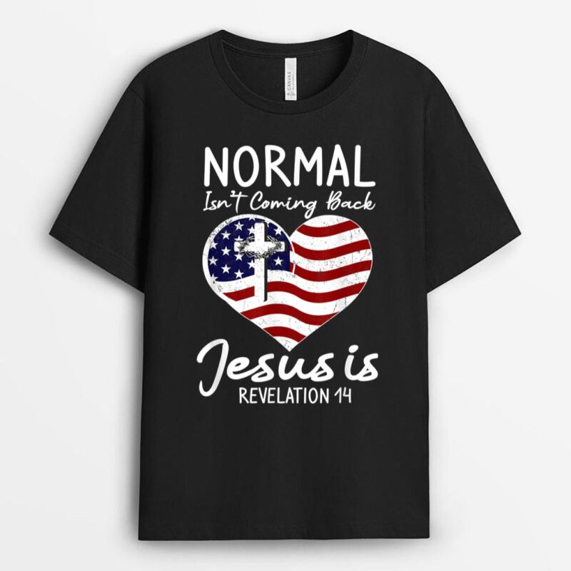 Christian Heart USA Flag Normal Isn't Coming Back Jesus Is T-Shirt