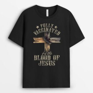 Christian Jesus Lover Fully Vaccinated By The Blood Of Jesus T-Shirt