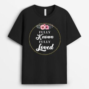 Christian Jesus Lovers Bible Quote Fully Known Fully Loved T-Shirt