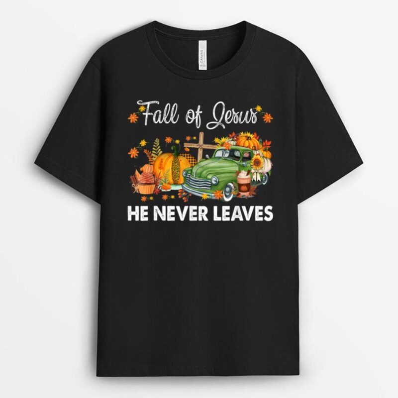 Christian Lover Fall For Jesus He Never Leaves Cross Jesus T-Shirt