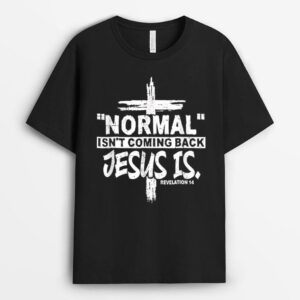Christian Normal Isn't Coming Back Jesus Is T-Shirt