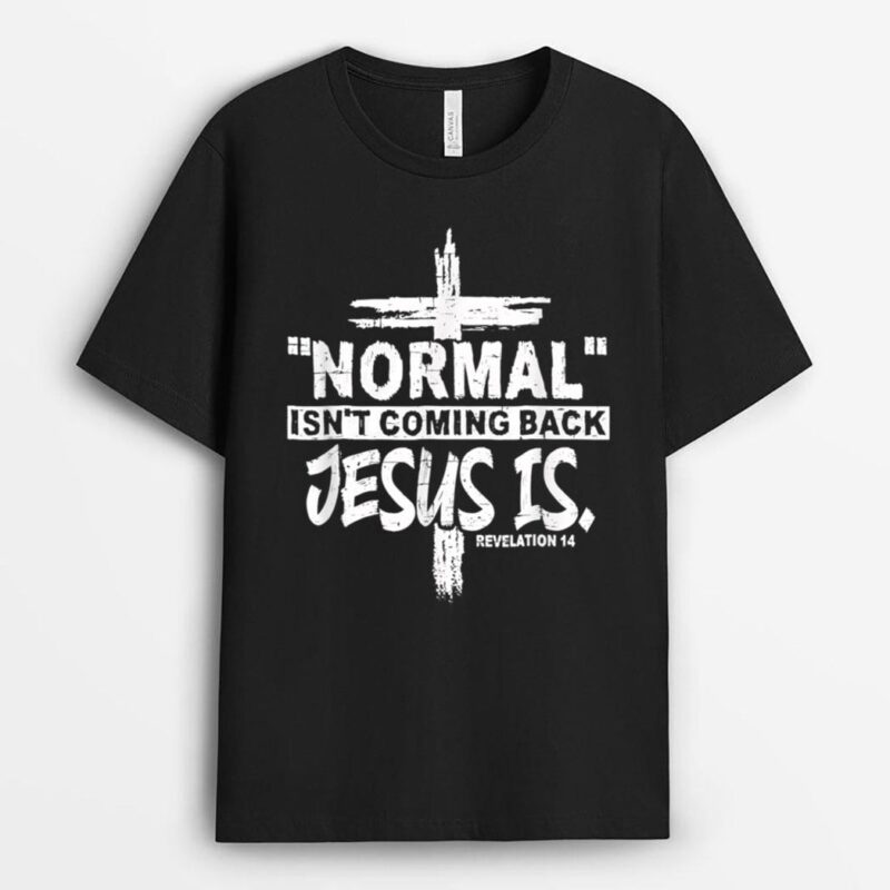 Christian Normal Isn't Coming Back Jesus Is T-Shirt