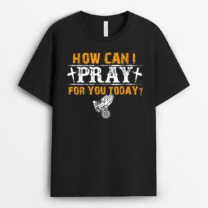 Christian Prayer For You Jesus or Faith How Can I Pray T-Shirt