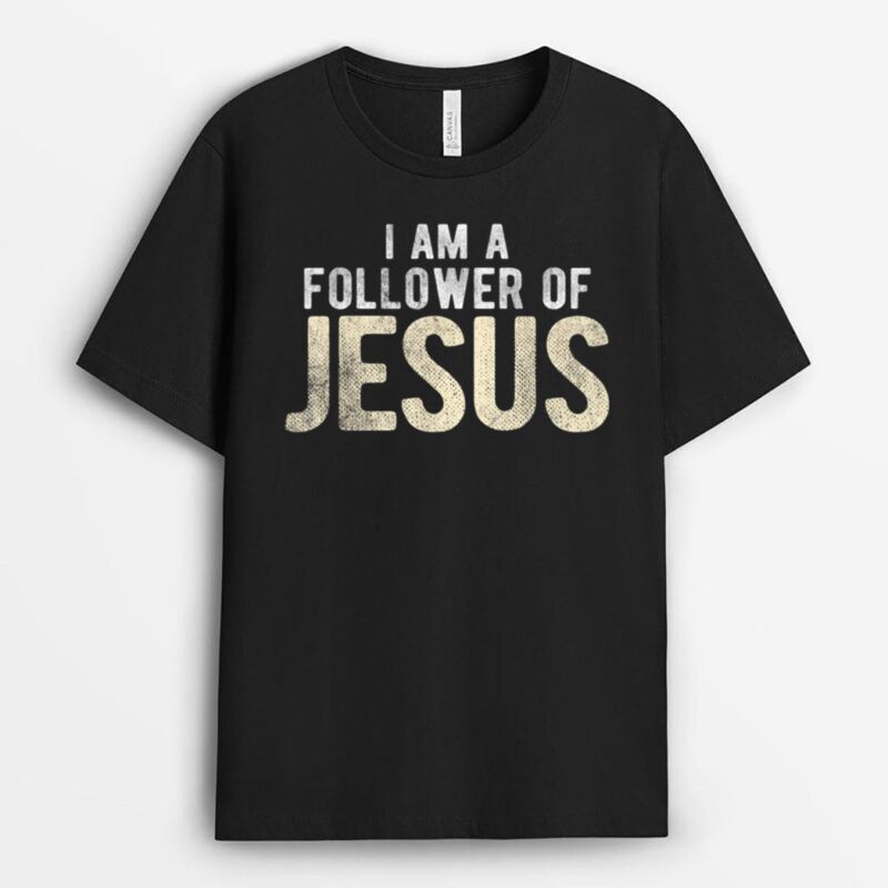 Christian Religious I Am A Follower Of Jesus T-Shirt