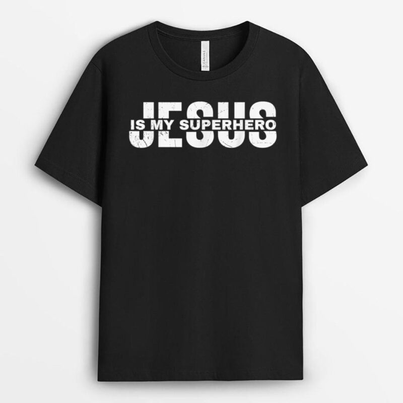 Christian Salvation Quote Cute Saying Jesus Is My Superhero T-Shirt
