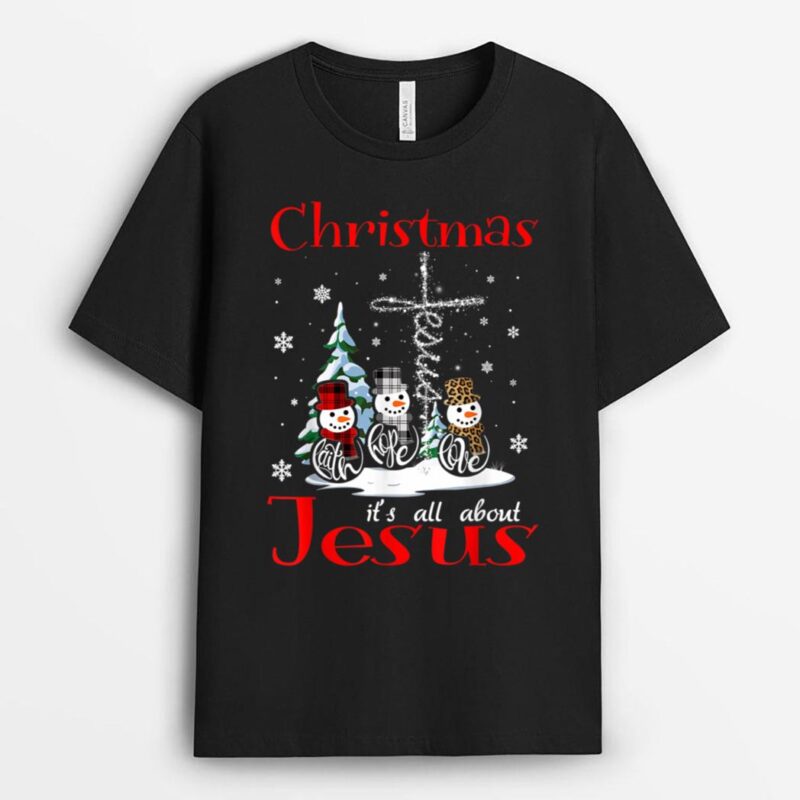 Christmas It's All About Jesus Faith Hope Love Snowman T-Shirt