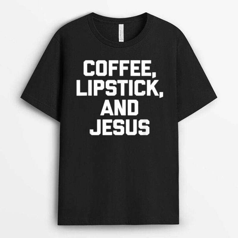 Coffee, Lipstick & Jesus  Funny Catholic Cute Jesus T-Shirt