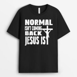 Coming Back Jesus Saying Christian Normal Isn't Coming Back T-Shirt