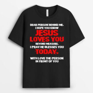 Dear Person Behind Me I Hope You Know Jesus Love U Christian T-Shirt