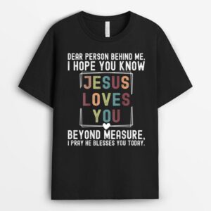 Dear Person Behind me I Hope You Know Jesus Loves You T-Shirt