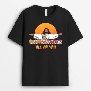Disappointments All Of You Jesus Sarcastic Humor T-Shirt