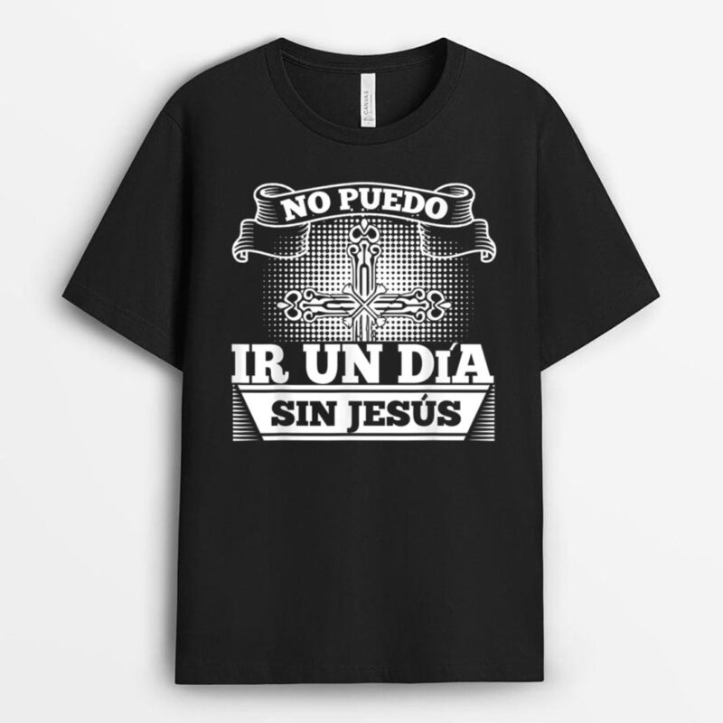 Diseno cristiano de la camiseta No puedo ir un dia sin Jesus T-Shirt