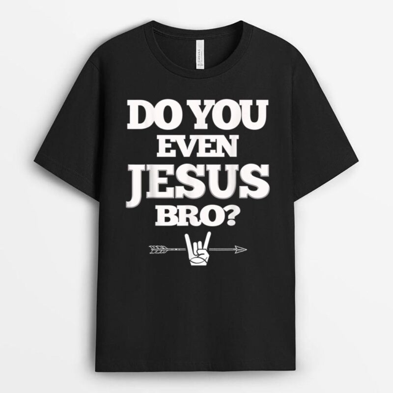 Do You Even Jesus Bro T-Shirt