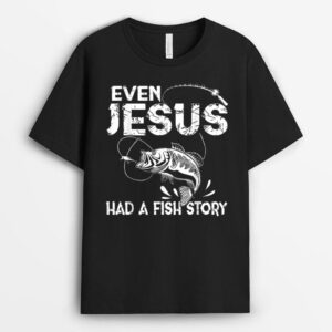 Even Jesus Had A Fish Story Funny Fishing Gift for Men Women T-Shirt