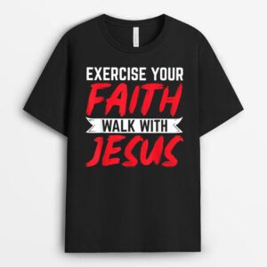 Exercise Your Faith Walk With Jesus Christian Religious T-Shirt