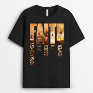 Faith Forwarding All Issues To Heaven Jesus Faith Christian T-Shirt