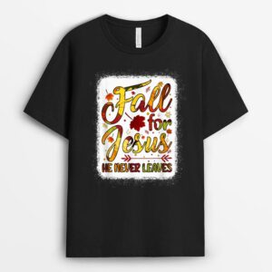 Fall Christian Fall For Jesus He Never Leaves Christian T-Shirt