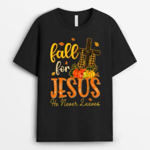 Fall For Jesus He Never Leave Christian Jesus Love T-Shirt