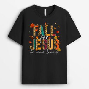 Fall For Jesus He Never Leaves Christian Faith Jesus Lover T-Shirt