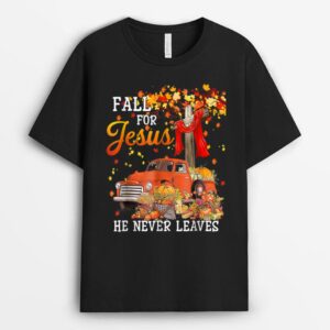 Fall For Jesus He Never Leaves Cross Jesus Christian Lover T-Shirt