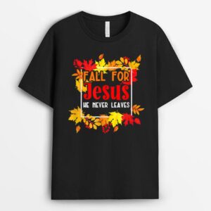 Fall For Jesus He Never Leaves Fall Autumn Christian Prayers T-Shirt
