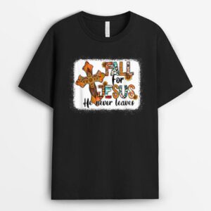 Fall For Jesus He Never Leaves Fall Autumn Season T-Shirt
