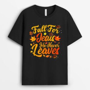 Fall For Jesus He Never Leaves Funny Fall Autumn Christian T-Shirt