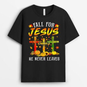 Fall For Jesus He Never Leaves Pumpkins Thanksgiving Funny T-Shirt