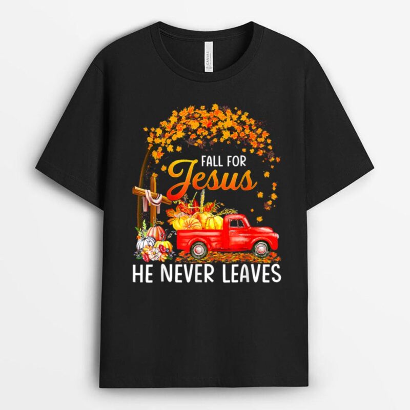 Fall For Jesus He Never Leaves Thanksgiving Day Party T-Shirt